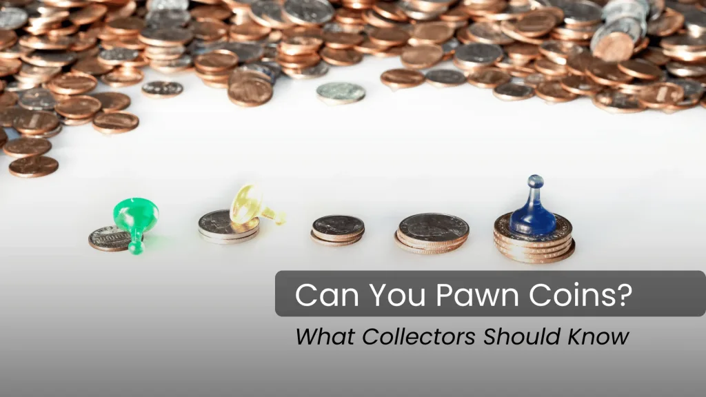 Can You Pawn Coins_ What Collectors Should Know